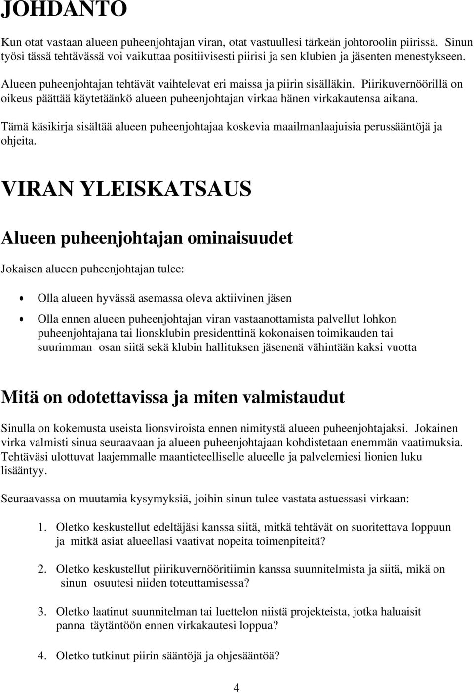 Piirikuvernöörillä on oikeus päättää käytetäänkö alueen puheenjohtajan virkaa hänen virkakautensa aikana.
