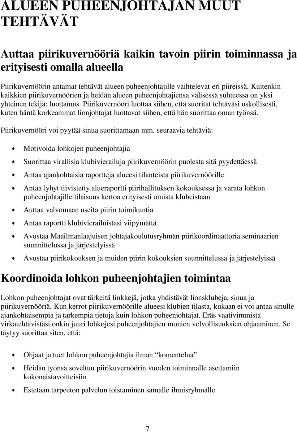 Piirikuvernööri luottaa siihen, että suoritat tehtäväsi uskollisesti, kuten häntä korkeammat lionjohtajat luottavat siihen, että hän suorittaa oman työnsä.