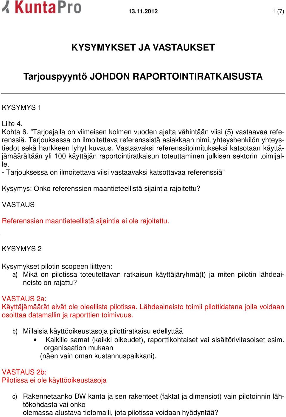 Tarjouksessa on ilmoitettava referenssistä asiakkaan nimi, yhteyshenkilön yhteystiedot sekä hankkeen lyhyt kuvaus.