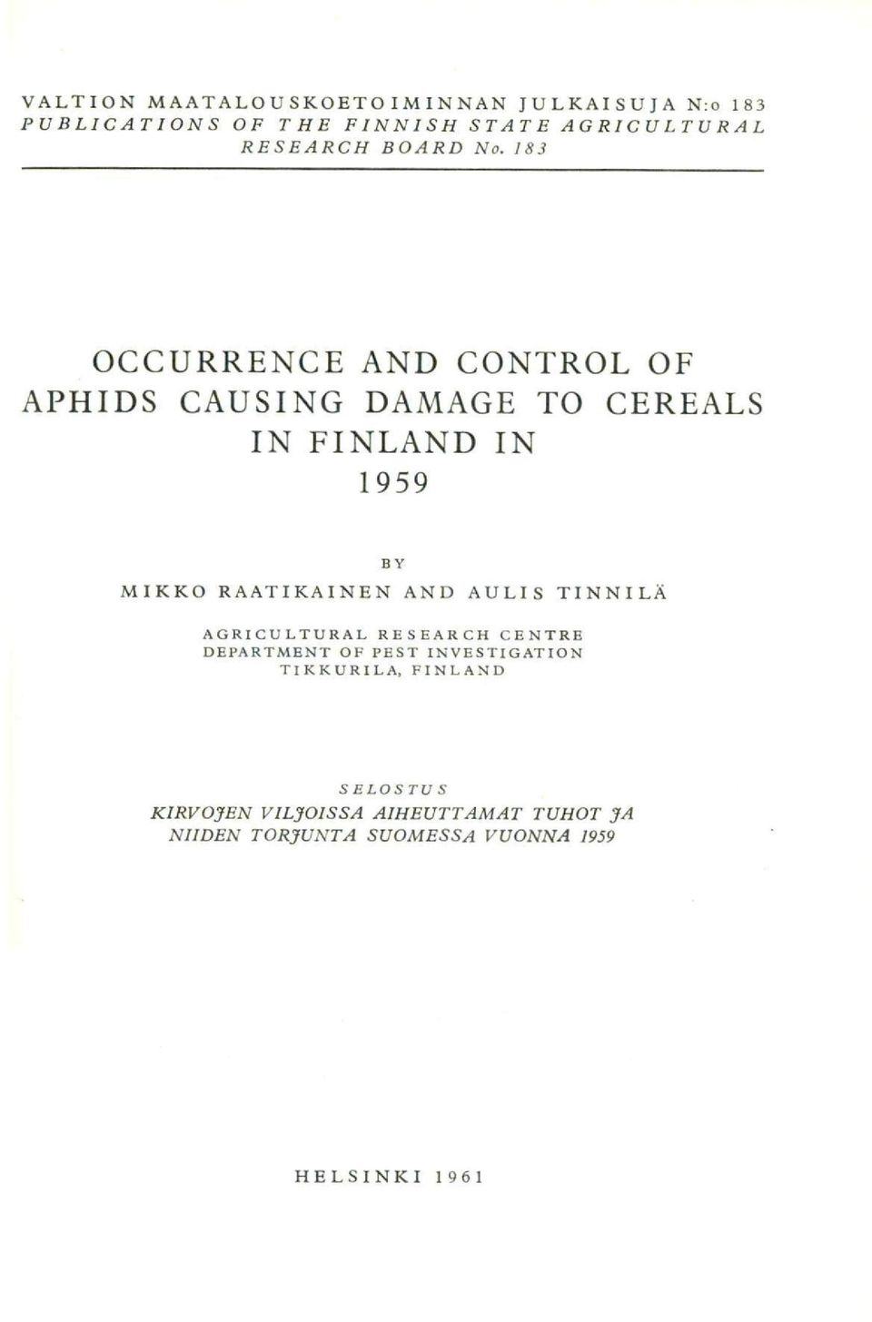 183 OCCURRENCE AND CONTROL OF APHIDS CAUSING DAMAGE TO CEREALS IN FINLAND IN 1959 BY MIKKO RAATIKAINEN