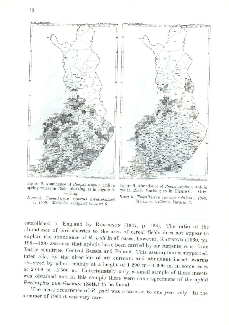 168). The ratio of the abundance of bird-cherries to the area of cereal fields does not appear to explain the abundance of R. padi in all cases, however. KANERVO (1960, pp.