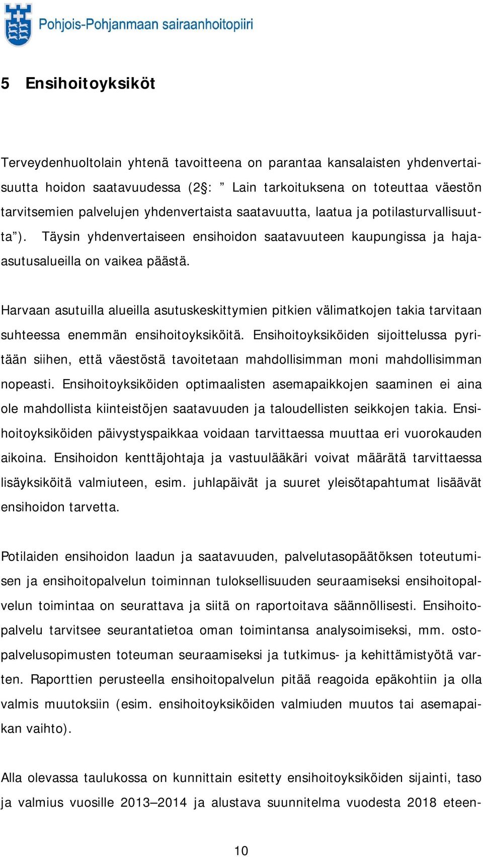 Harvaan asutuilla alueilla asutuskeskittymien pitkien välimatkojen takia tarvitaan suhteessa enemmän ensihoitoyksiköitä.