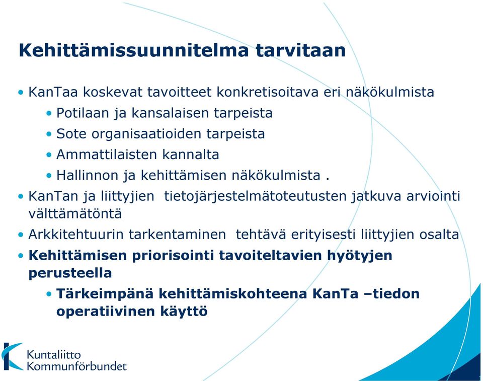 KanTan ja liittyjien tietojärjestelmätoteutusten jatkuva arviointi välttämätöntä Arkkitehtuurin tarkentaminen tehtävä