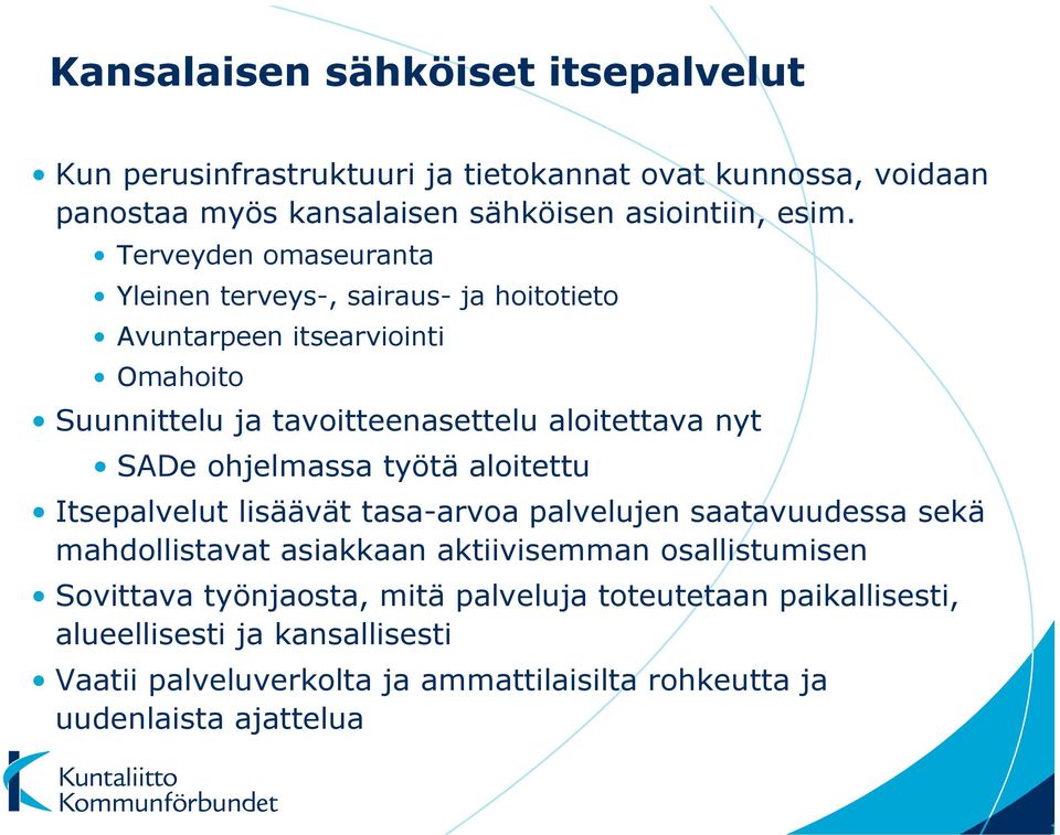 ohjelmassa työtä aloitettu Itsepalvelut lisäävät tasa-arvoa palvelujen saatavuudessa sekä mahdollistavat asiakkaan aktiivisemman osallistumisen Sovittava