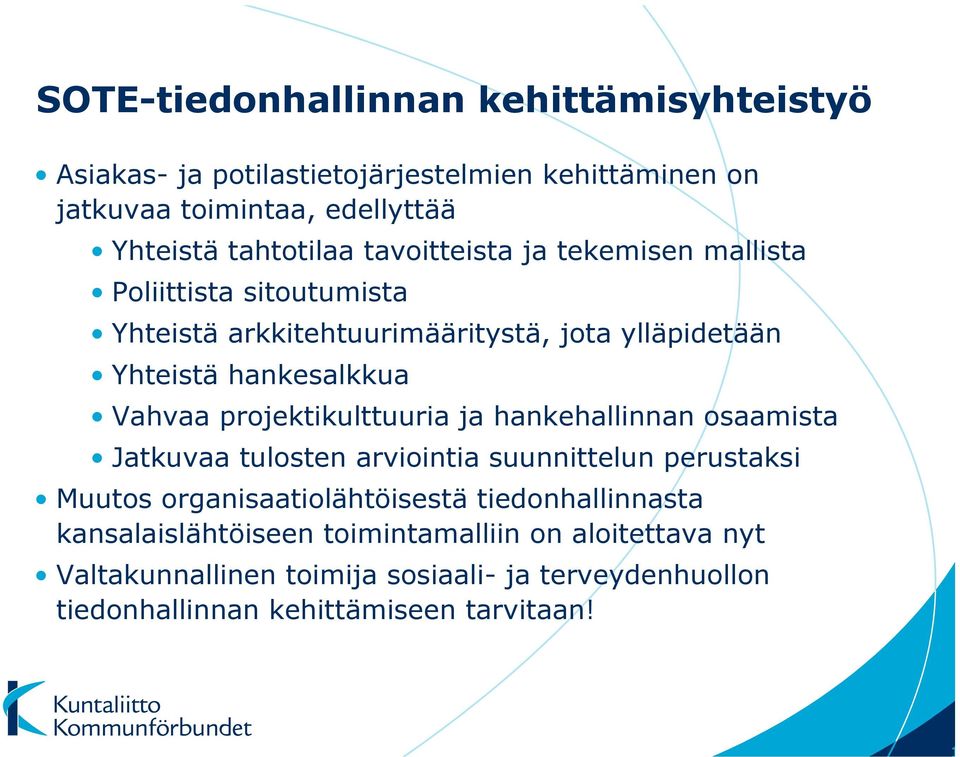 projektikulttuuria ja hankehallinnan osaamista Jatkuvaa tulosten arviointia suunnittelun perustaksi Muutos organisaatiolähtöisestä