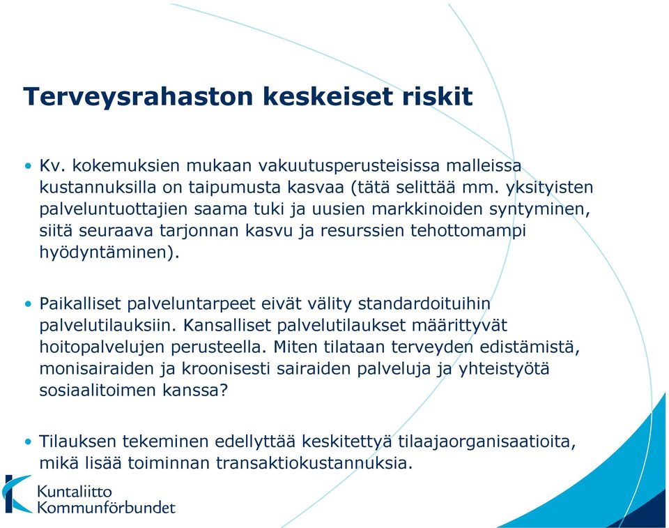 Paikalliset palveluntarpeet eivät välity standardoituihin palvelutilauksiin. Kansalliset palvelutilaukset määrittyvät hoitopalvelujen perusteella.