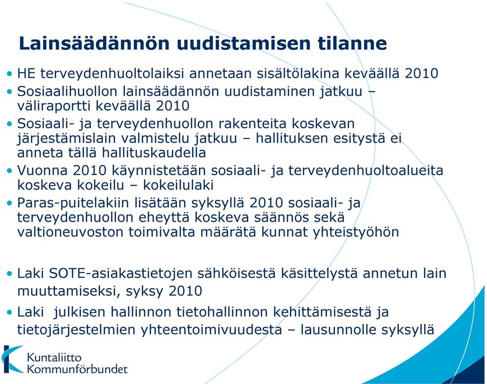 koskeva kokeilu kokeilulaki Paras-puitelakiin lisätään syksyllä 2010 sosiaali- ja terveydenhuollon eheyttä koskeva säännös sekä valtioneuvoston toimivalta määrätä kunnat yhteistyöhön Laki