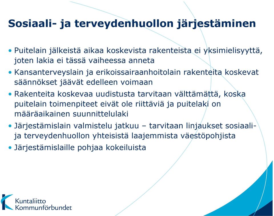 uudistusta tarvitaan välttämättä, koska puitelain toimenpiteet eivät ole riittäviä ja puitelaki on määräaikainen suunnittelulaki