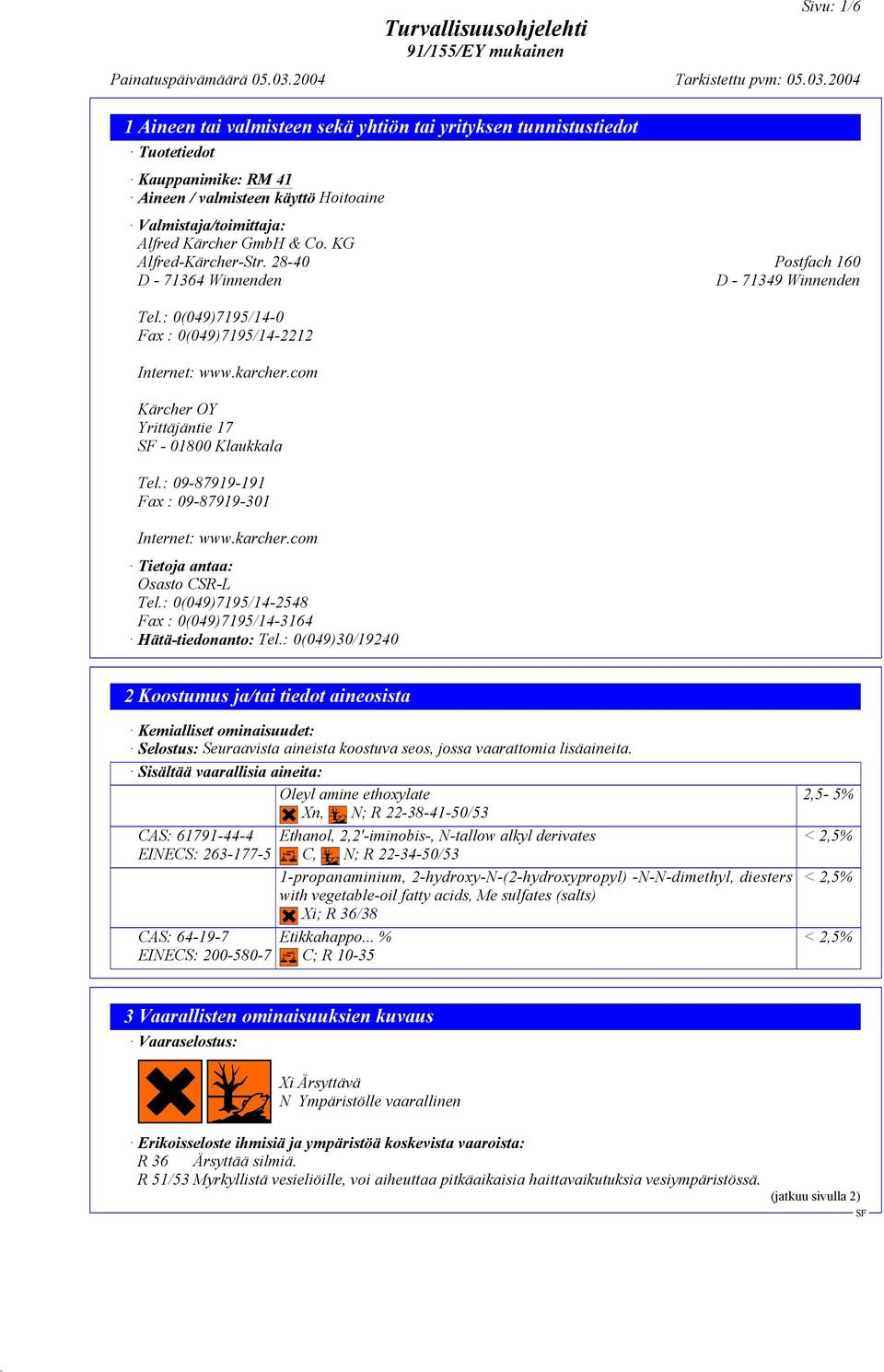 : 09-87919-191 Fax : 09-87919-301 Internet: www.karcher.com Tietoja antaa: Osasto CSR-L Tel.: 0(049)7195/14-2548 Fax : 0(049)7195/14-3164 Hätä-tiedonanto: Tel.