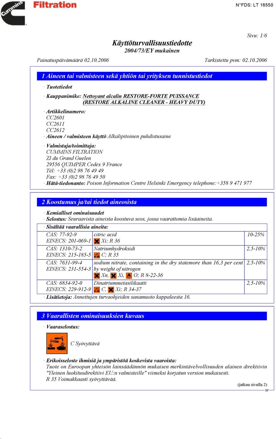 Emergency telephone:+358 9 471 977 2 Koostumus ja/tai tiedot aineosista Kemialliset ominaisuudet Selostus: Seuraavista aineista koostuva seos, jossa vaarattomia lisäaineita.