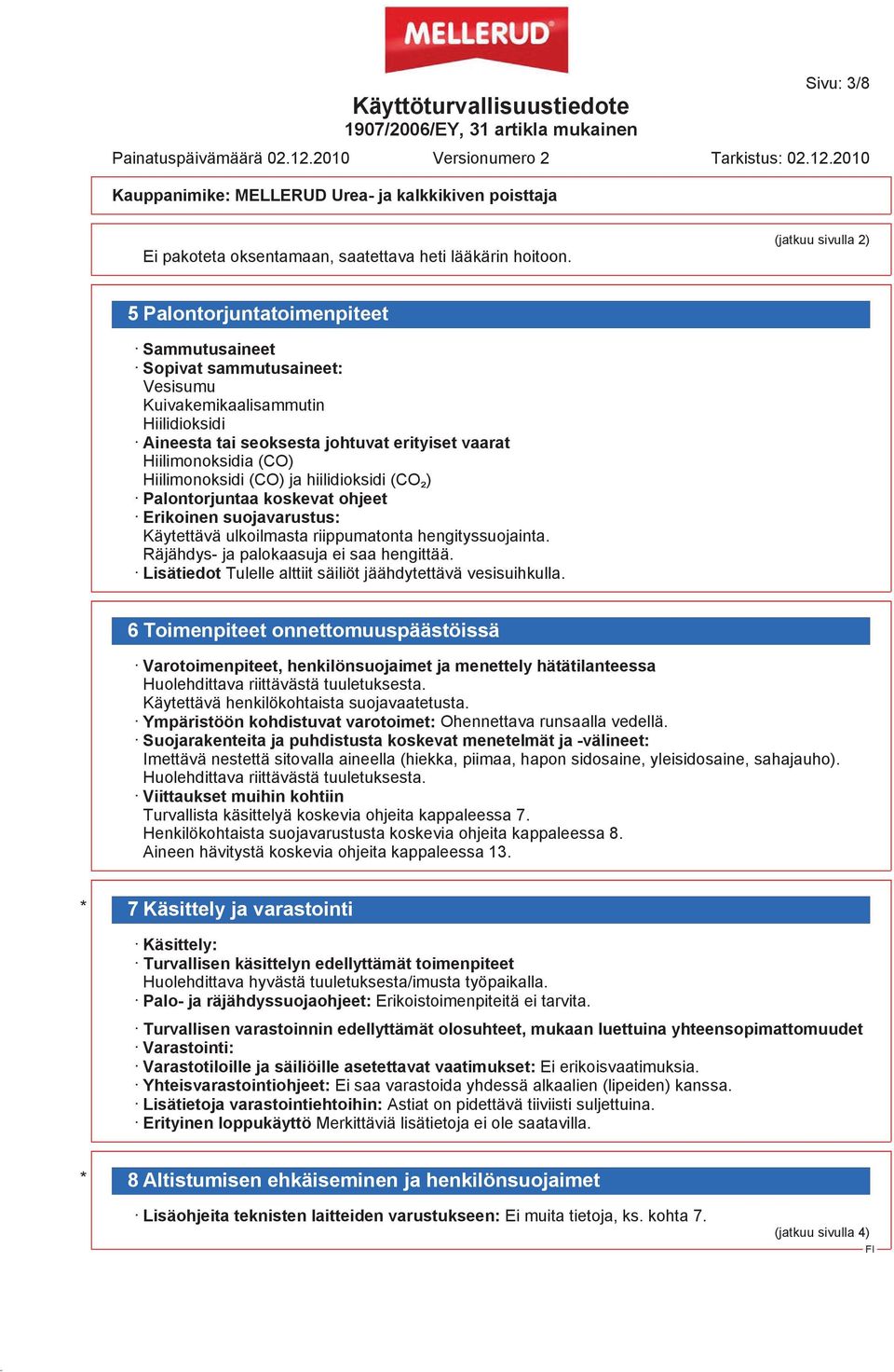 (CO) Hiilimonoksidi (CO) ja hiilidioksidi (CO ) Palontorjuntaa koskevat ohjeet Erikoinen suojavarustus: Käytettävä ulkoilmasta riippumatonta hengityssuojainta.