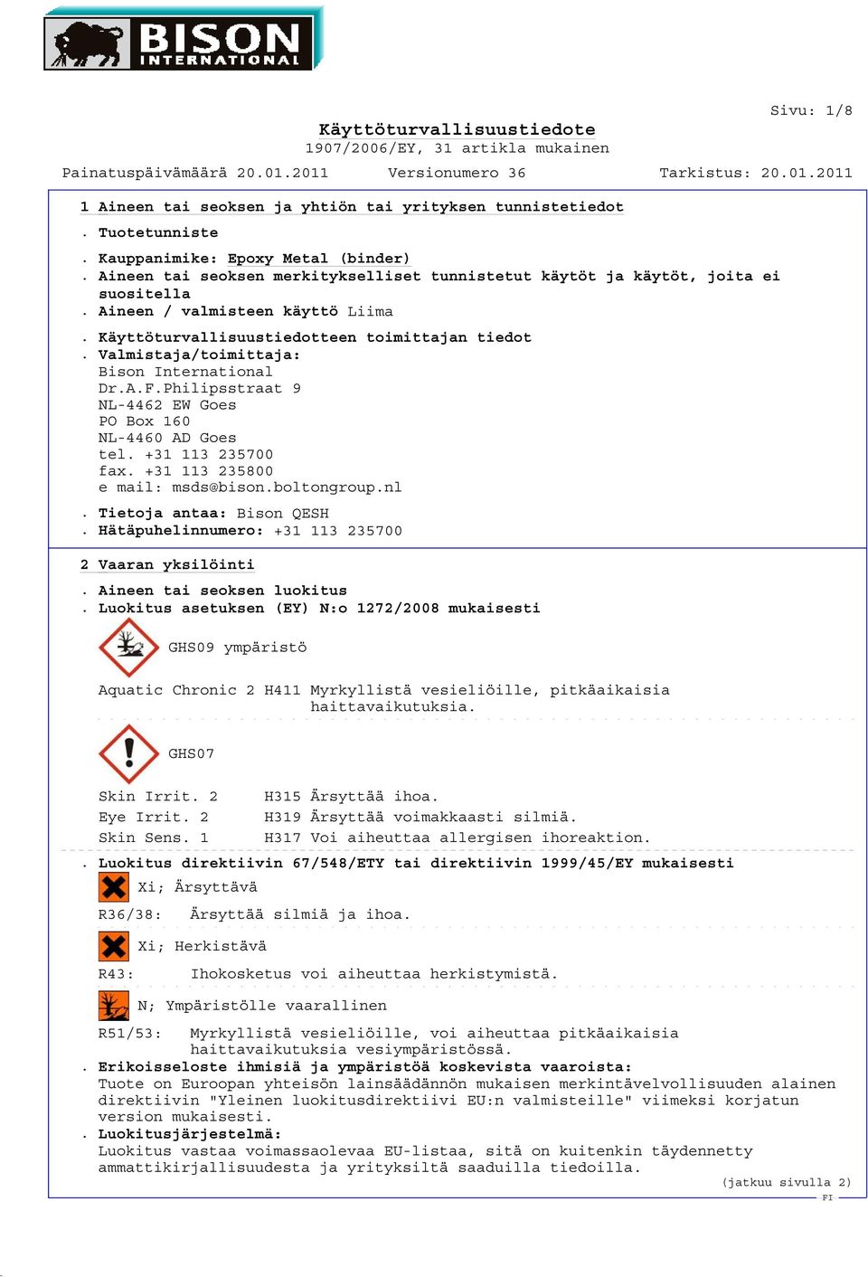 +31 113 235700 fax. +31 113 235800 e mail: msds@bison.boltongroup.nl. Tietoja antaa: Bison QESH. Hätäpuhelinnumero: +31 113 235700 2 Vaaran yksilöinti. Aineen tai seoksen luokitus.