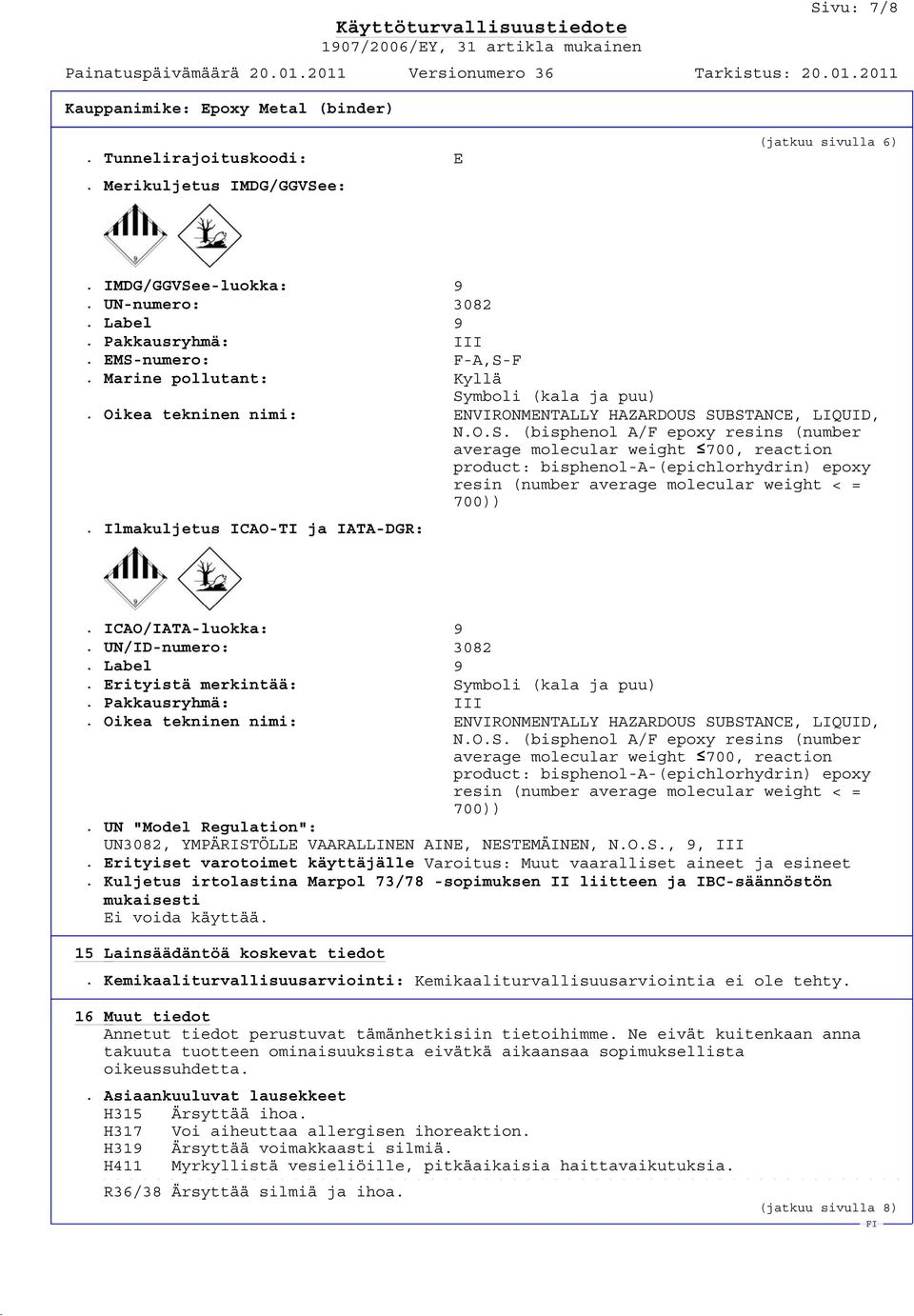 Ilmakuljetus ICAO-TI ja IATA-DGR:. ICAO/IATA-luokka: 9. UN/ID-numero: 3082. Label 9. Erityistä merkintää: Symboli (kala ja puu). Pakkausryhmä: III.
