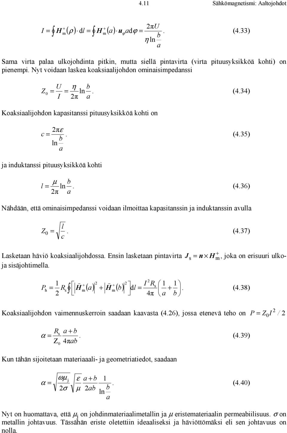 (4.36 π a Nähdään, että oinaisipedanssi voidaan iloittaa kapasitanssin ja induktanssin avulla l Z0 = c. (4.37 Lasketaan häviö koaksiaalijohdossa.