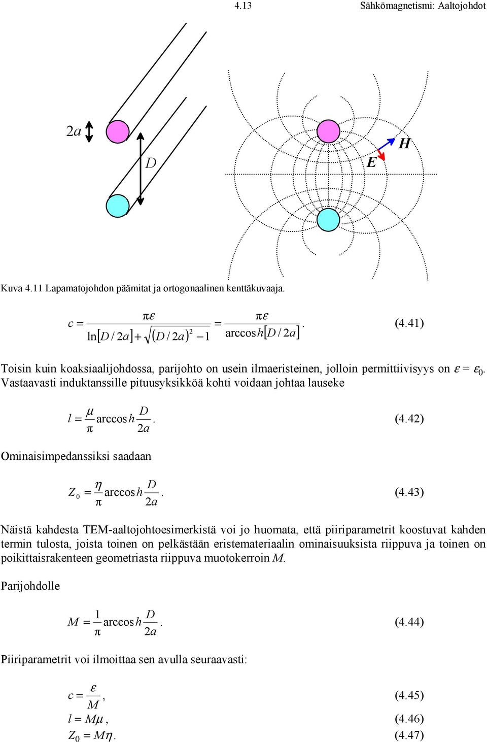Vastaavasti induktanssille pituusyksikköä kohti voidaan johtaa lauseke µ D l = arccosh. (4.