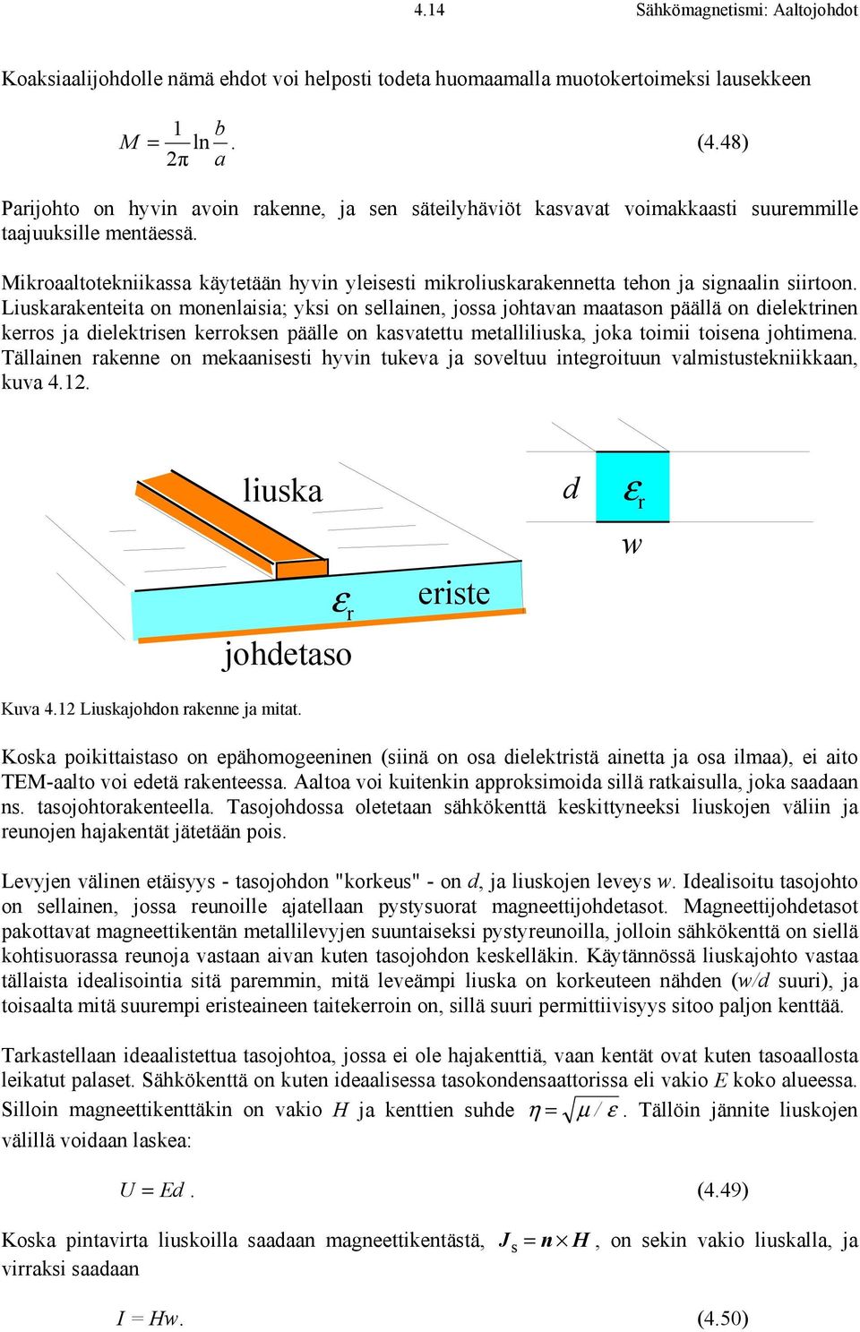 Mikroaaltotekniikassa käytetään hyvin yleisesti ikroliuskarakennetta tehon ja signaalin siirtoon.