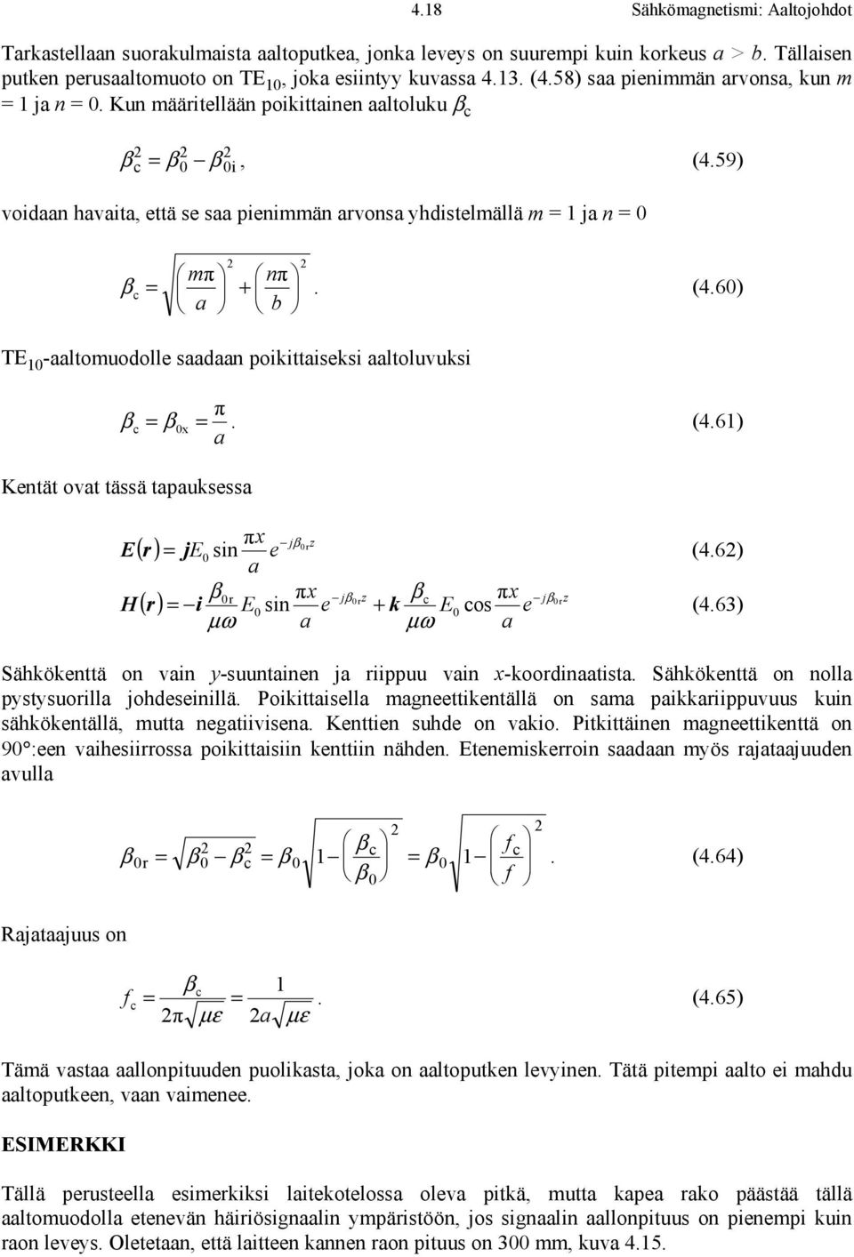 (4.61 a Kentät ovat tässä tapauksessa πx jβ rz E ( r = je0 sin e a (4.6 β0r πx jβ z β x 0r c π jβ rz ( r = i E0 sin e k E0 cos e µω a µω a (4.