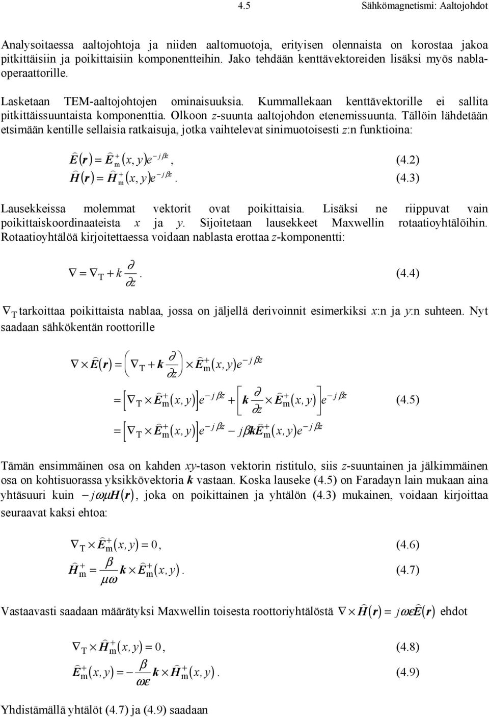 Olkoon z-suunta aaltojohdon eteneissuunta. Tällöin lähdetään etsiään kentille sellaisia ratkaisuja, jotka vaihtelevat siniuotoisesti z:n funktioina: E jβz ( r = E ( x, y e j βz ( r = ( x, y e, (4.