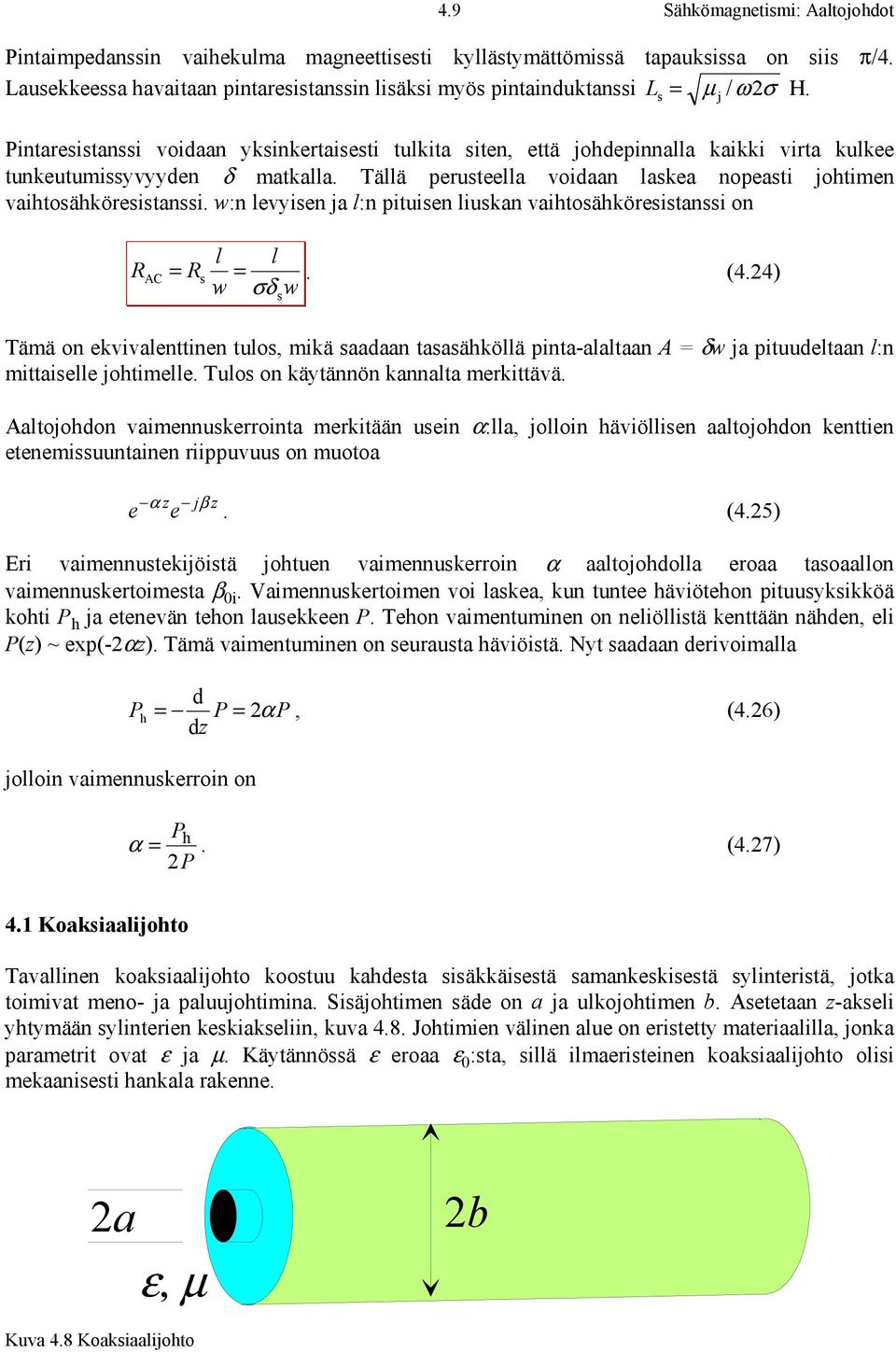 w:n levyisen ja l:n pituisen liuskan vaihtosähköresistanssi on R AC l l = Rs =. (4.