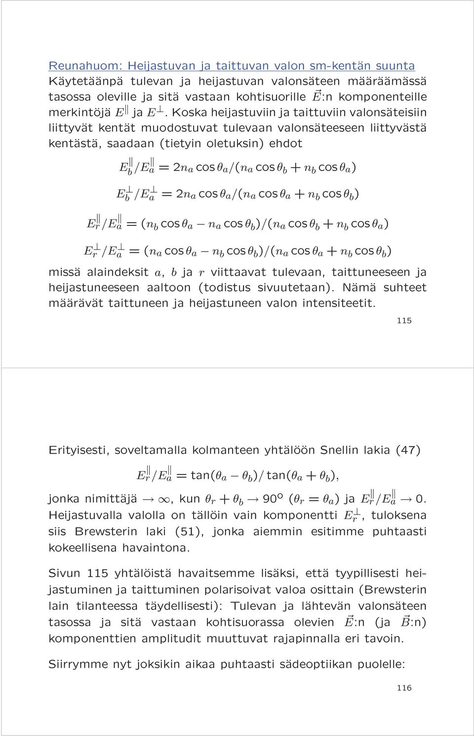 cos θ a ) b / a =2n a cos θ a /(n a cos θ a + n b cos θ b ) r/ a =(n b cos θ a n a cos θ b )/(n a cos θ b + n b cos θ a ) r / a =(n a cos θ a n b cos θ b )/(n a cos θ a + n b cos θ b ) missä