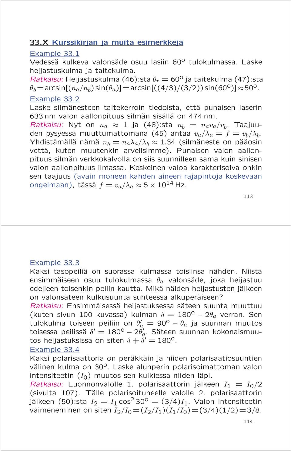 2 Laske silmänesteen taitekerroin tiedoista, että punaisen laserin 633 nm valon aallonpituus silmän sisällä on 474 nm. Ratkaisu: Nyt on n a 1 ja (48):sta n b = n a v a /v b.