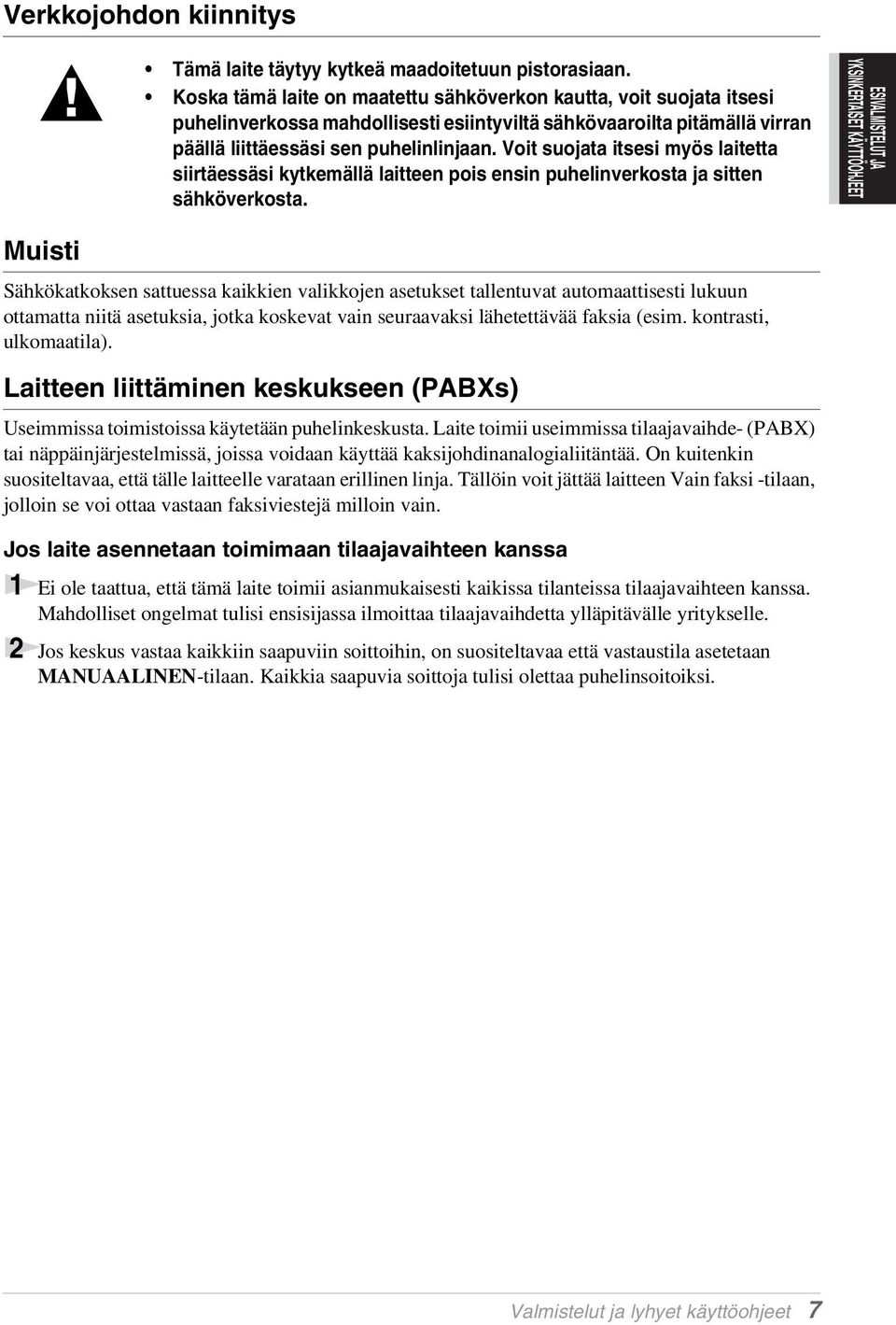 Voit suojata itsesi myös laitetta siirtäessäsi kytkemällä laitteen pois ensin puhelinverkosta ja sitten sähköverkosta.