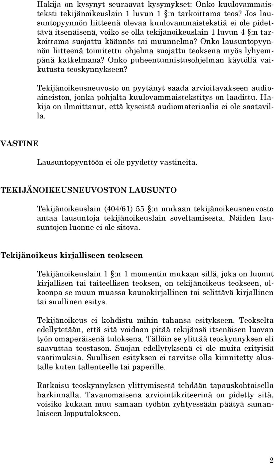 Onko lausuntopyynnön liitteenä toimitettu ohjelma suojattu teoksena myös lyhyempänä katkelmana? Onko puheentunnistusohjelman käytöllä vaikutusta teoskynnykseen?