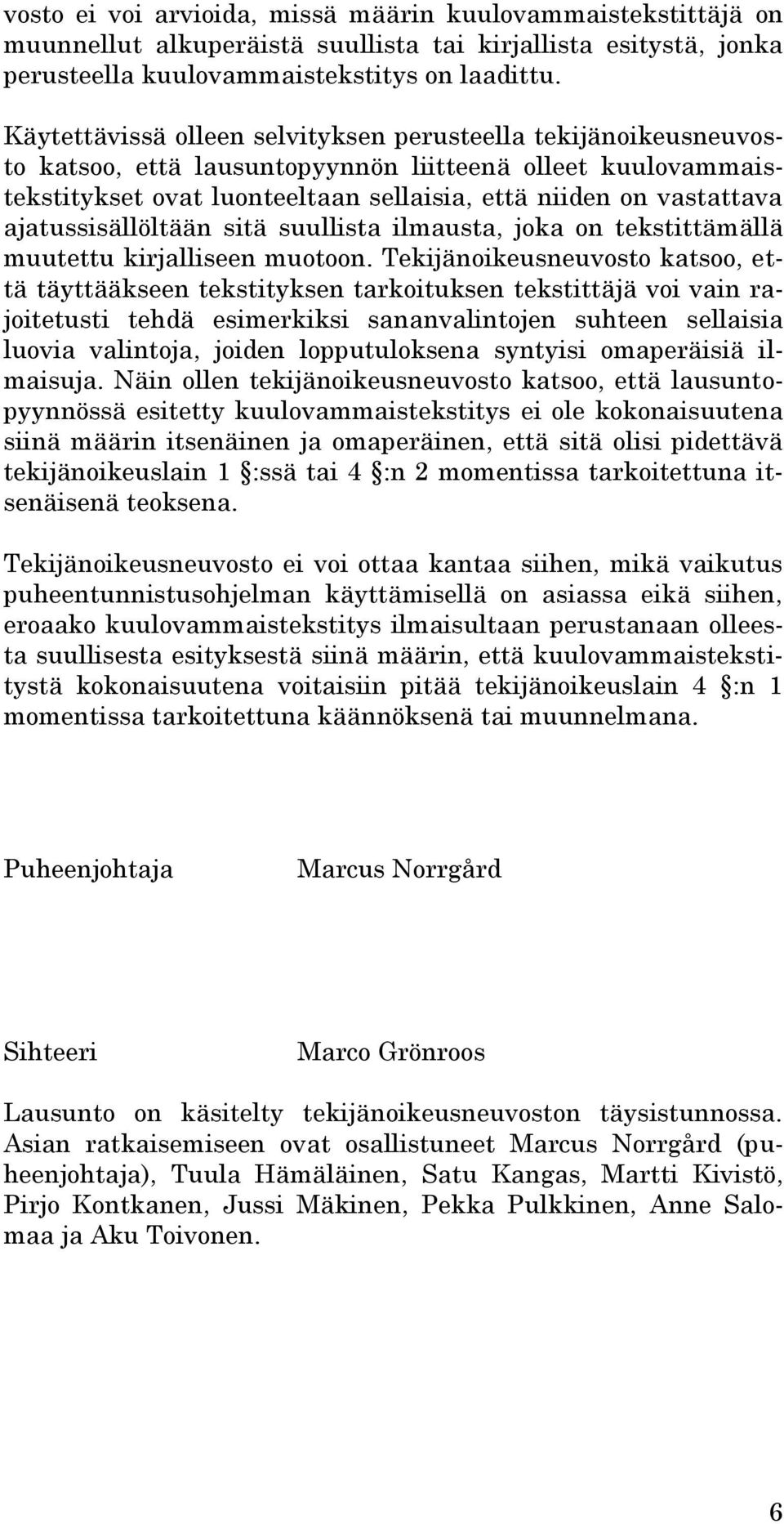 ajatussisällöltään sitä suullista ilmausta, joka on tekstittämällä muutettu kirjalliseen muotoon.