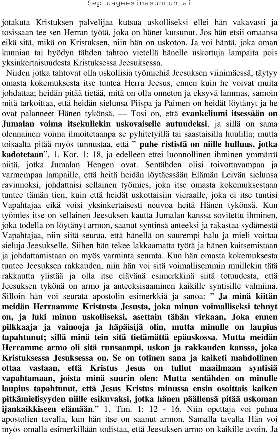 Ja voi häntä, joka oman kunnian tai hyödyn tähden tahtoo vietellä hänelle uskottuja lampaita pois yksinkertaisuudesta Kristuksessa Jeesuksessa.