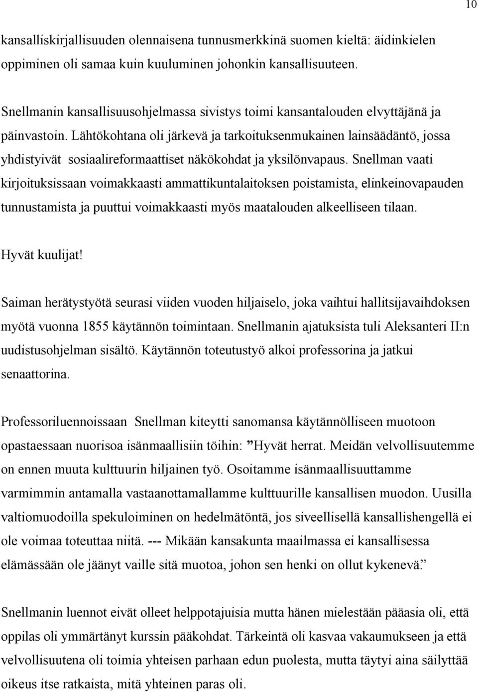 Lähtökohtana oli järkevä ja tarkoituksenmukainen lainsäädäntö, jossa yhdistyivät sosiaalireformaattiset näkökohdat ja yksilönvapaus.