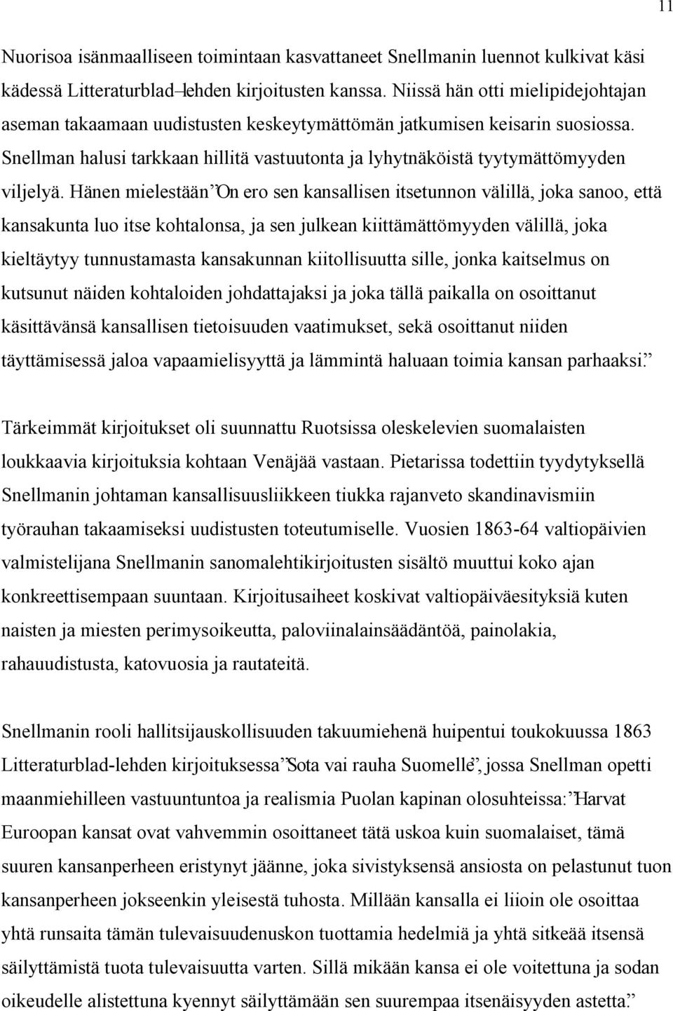 Hänen mielestään On ero sen kansallisen itsetunnon välillä, joka sanoo, että kansakunta luo itse kohtalonsa, ja sen julkean kiittämättömyyden välillä, joka kieltäytyy tunnustamasta kansakunnan