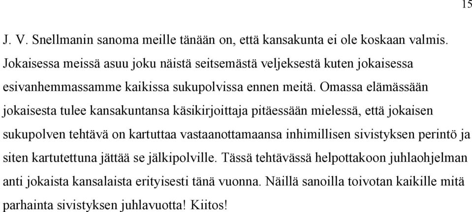 Omassa elämässään jokaisesta tulee kansakuntansa käsikirjoittaja pitäessään mielessä, että jokaisen sukupolven tehtävä on kartuttaa vastaanottamaansa