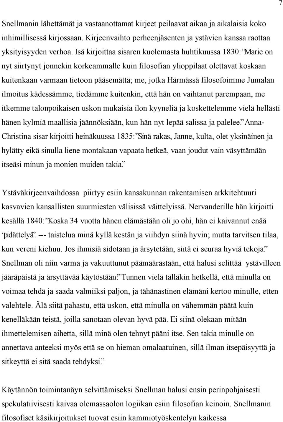 Härmässä filosofoimme Jumalan ilmoitus kädessämme, tiedämme kuitenkin, että hän on vaihtanut parempaan, me itkemme talonpoikaisen uskon mukaisia ilon kyyneliä ja koskettelemme vielä hellästi hänen