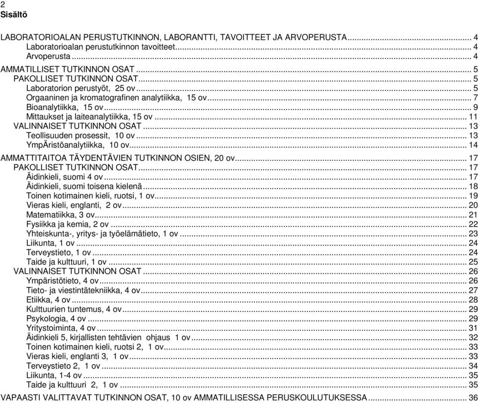 .. 11 VALINNAISET TUTKINNON OSAT... 13 Teollisuuden prosessit, 10 ov... 13 YmpÄristöanalytiikka, 10 ov... 14 AMMATTITAITOA TÄYDENTÄVIEN TUTKINNON OSIEN, 20 ov... 17 PAKOLLISET TUTKINNON OSAT.