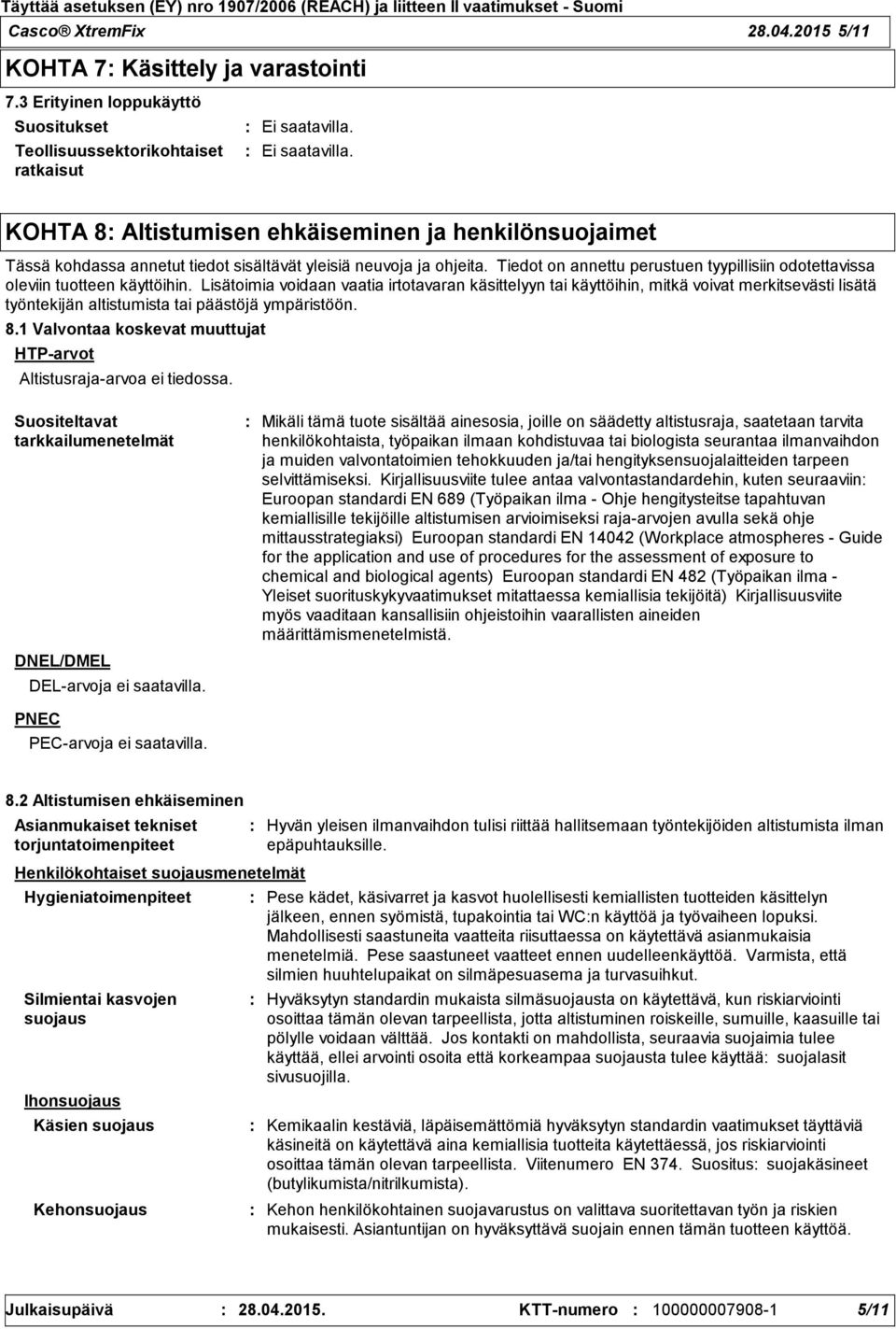 Tiedot on annettu perustuen tyypillisiin odotettavissa oleviin tuotteen käyttöihin.