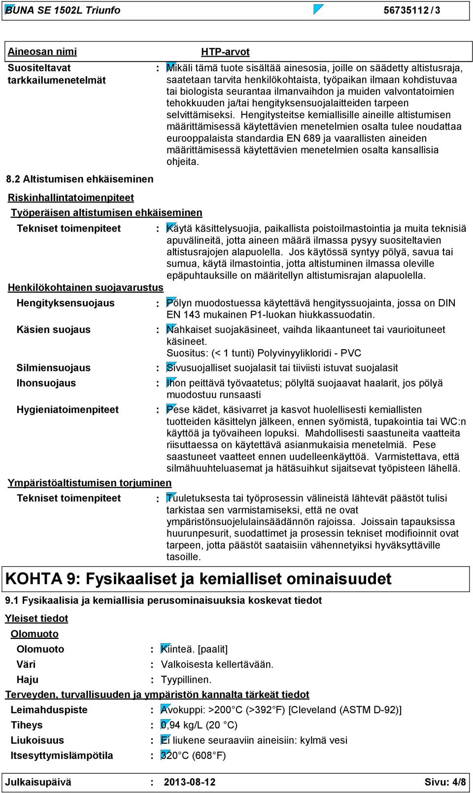 henkilökohtaista, työpaikan ilmaan kohdistuvaa tai biologista seurantaa ilmanvaihdon ja muiden valvontatoimien tehokkuuden ja/tai hengityksensuojalaitteiden tarpeen selvittämiseksi.