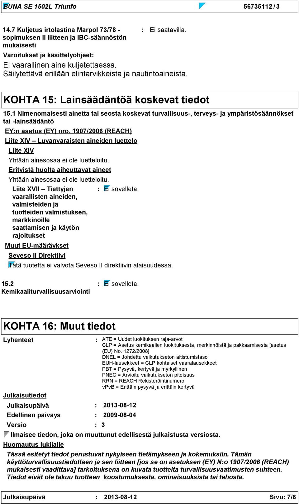 1 Nimenomaisesti ainetta tai seosta koskevat turvallisuus, terveys ja ympäristösäännökset tai lainsäädäntö EYn asetus (EY) nro.