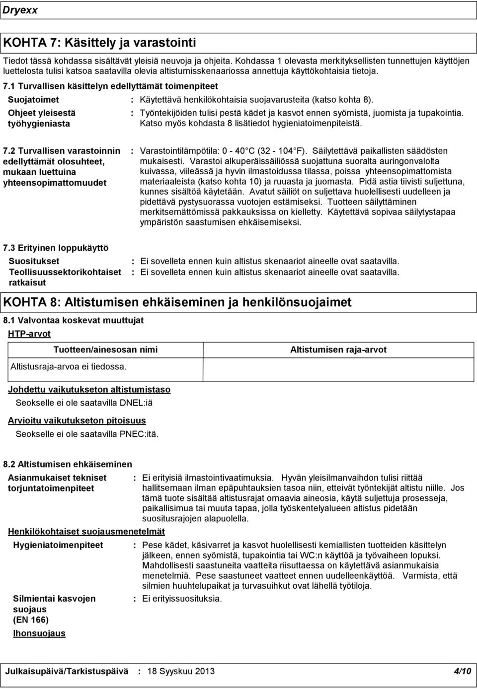 1 Turvallisen käsittelyn edellyttämät toimenpiteet Suojatoimet Ohjeet yleisestä työhygieniasta Käytettävä henkilökohtaisia suojavarusteita (katso kohta 8).