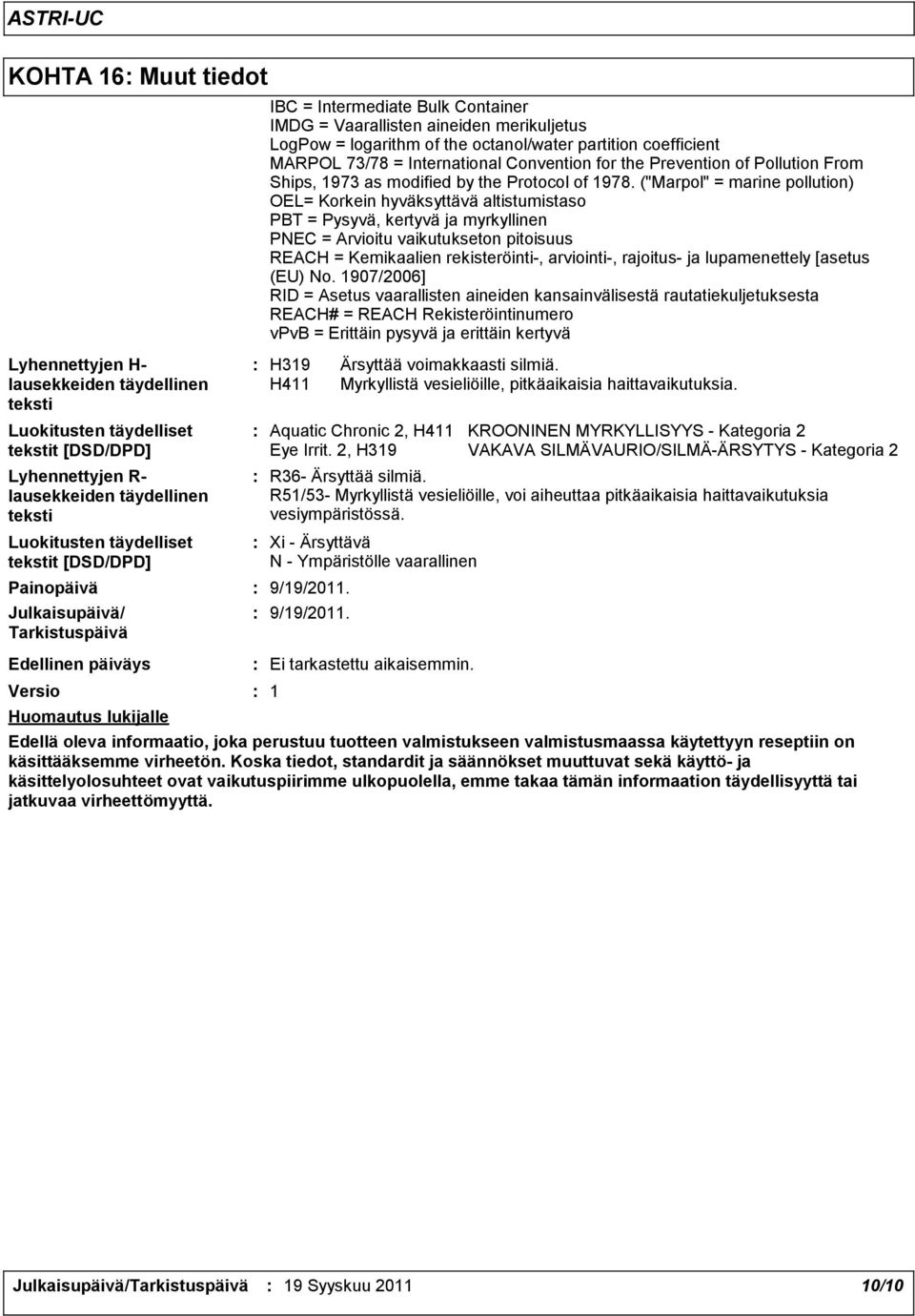 octanol/water partition coefficient MARPOL 73/78 = International Convention for the Prevention of Pollution From Ships, 1973 as modified by the Protocol of 1978.