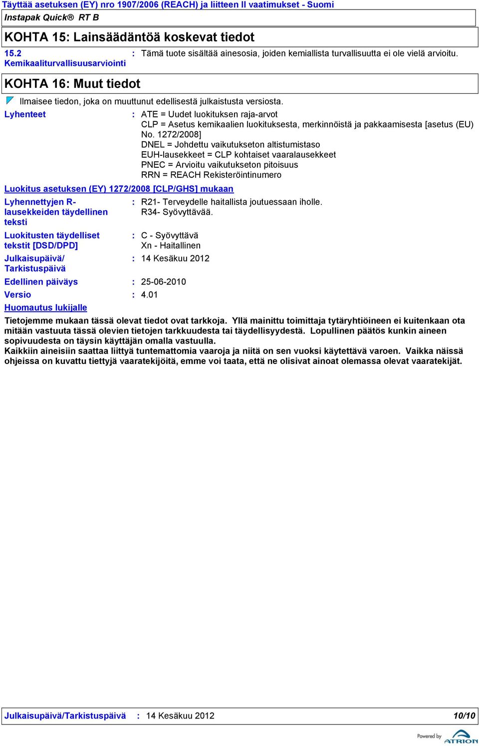 Lyhenteet ATE = Uudet luokituksen rajaarvot CLP = Asetus kemikaalien luokituksesta, merkinnöistä ja pakkaamisesta [asetus (EU) No.