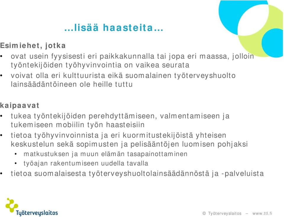 valmentamiseen ja tukemiseen mobiilin työn haasteisiin tietoa työhyvinvoinnista ja eri kuormitustekijöistä yhteisen keskustelun sekä sopimusten ja