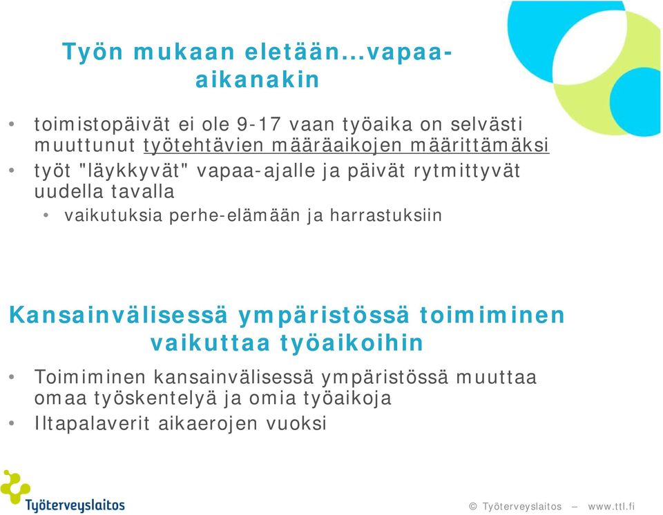 määrittämäksi työt "läykkyvät" vapaa-ajalle ja päivät rytmittyvät uudella tavalla vaikutuksia perhe-elämään