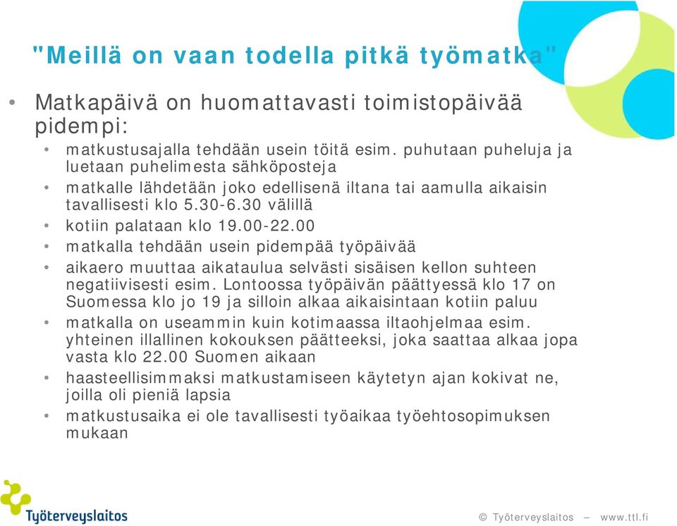 00 matkalla tehdään usein pidempää työpäivää aikaero muuttaa aikataulua selvästi sisäisen kellon suhteen negatiivisesti esim.