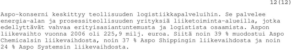 vahvaa erityisasiantuntemusta ja logistista osaamista. Aspon liikevaihto vuonna 2006 oli 225,9 milj.