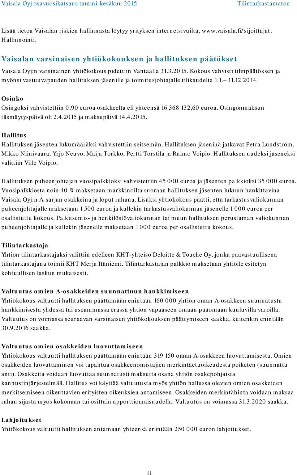 .3.. Kokous vahvisti tilinpäätöksen ja myönsi vastuuvapauden hallituksen jäsenille ja toimitusjohtajalle tilikaudelta 1.1. 31.12.