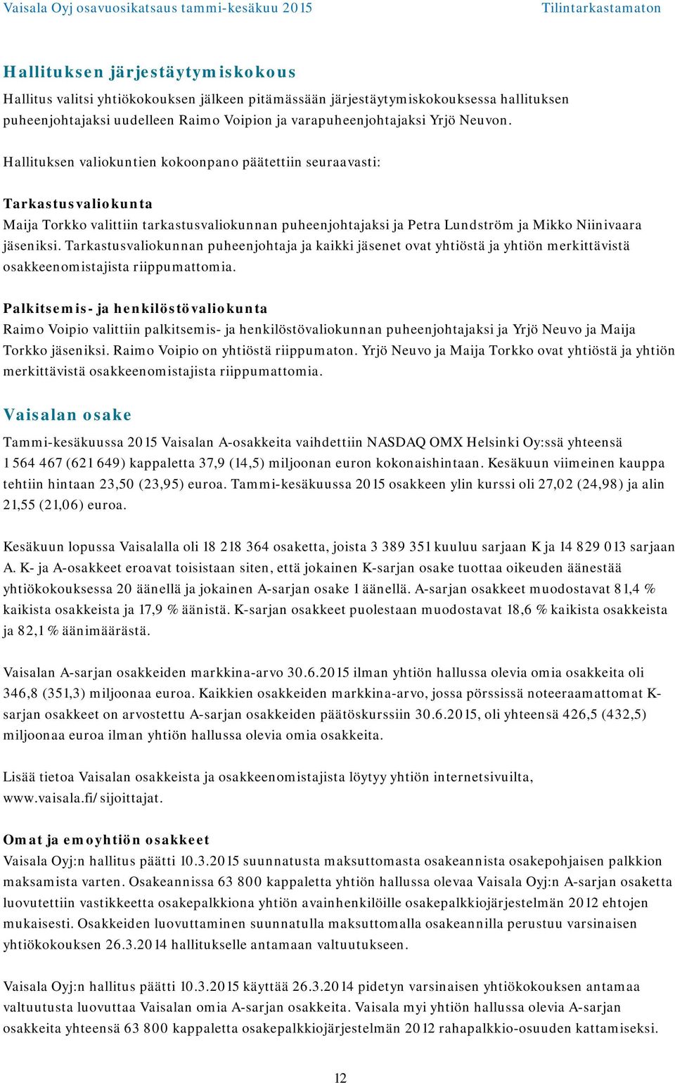 Tarkastusvaliokunnan puheenjohtaja ja kaikki jäsenet ovat yhtiöstä ja yhtiön merkittävistä osakkeenomistajista riippumattomia.