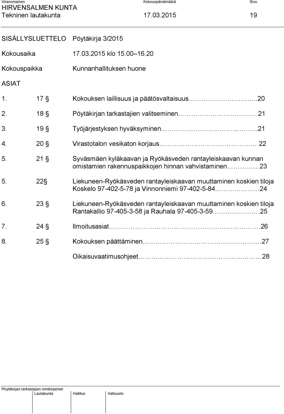 21 Syväsmäen kyläkaavan ja Ryökäsveden rantayleiskaavan kunnan omistamien rakennuspaikkojen hinnan vahvistaminen 23 5.