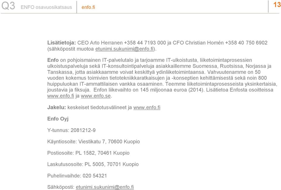 jotta asiakkaamme voivat keskittyä ydinliiketoimintaansa.