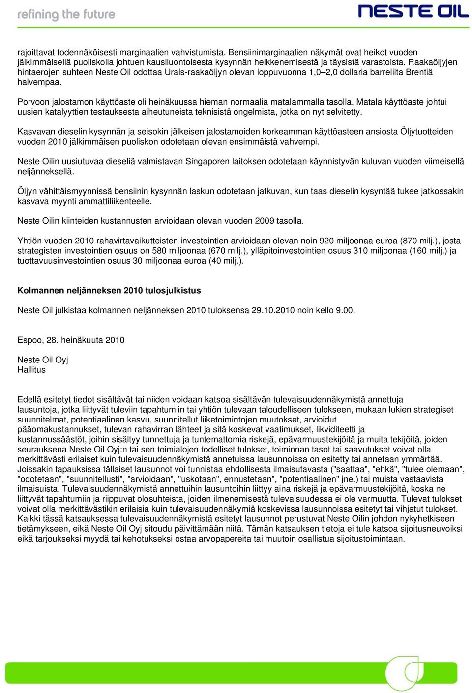 Raakaöljyjen hintaerojen suhteen Neste Oil odottaa Urals-raakaöljyn olevan loppuvuonna 1,0 2,0 dollaria barrelilta Brentiä halvempaa.