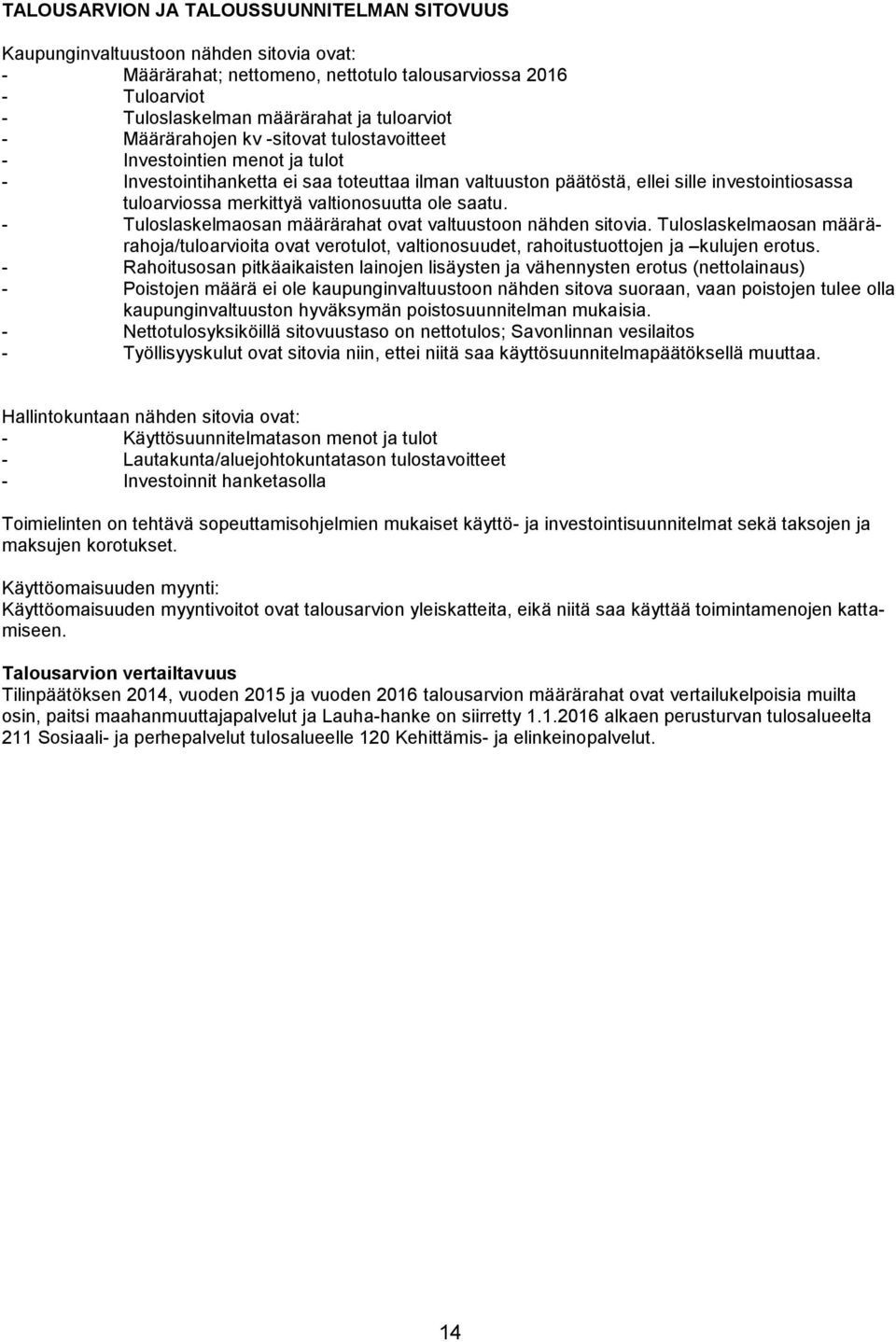 valtionosuutta ole saatu. - Tuloslaskelmaosan määrärahat ovat valtuustoon nähden sitovia.
